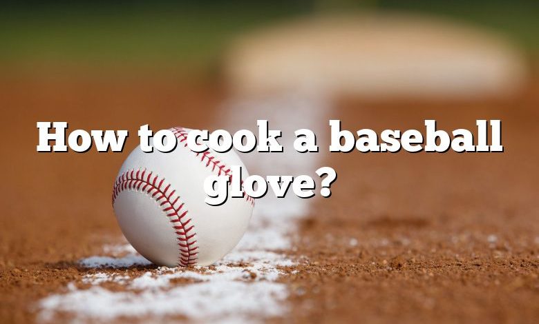 How to cook a baseball glove?