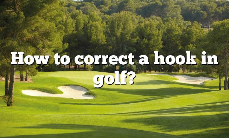 How to correct a hook in golf?