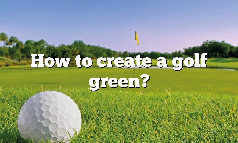 How to create a golf green?