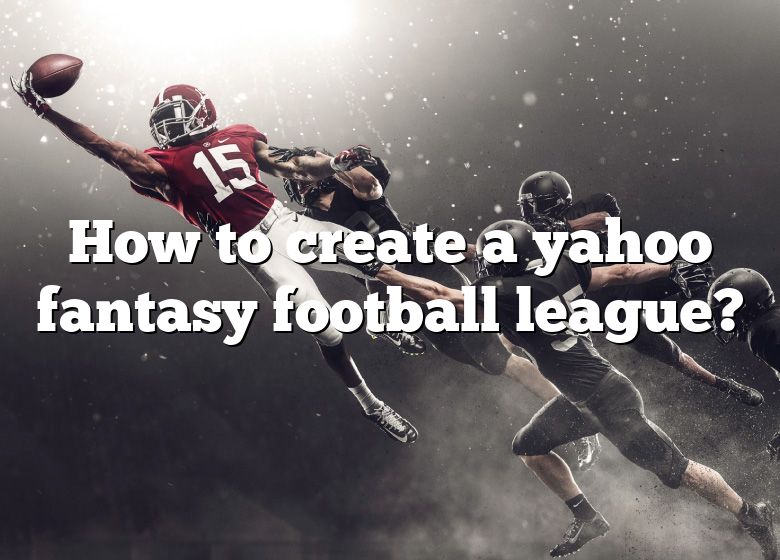 How To Create A Yahoo Fantasy Football League? DNA Of SPORTS