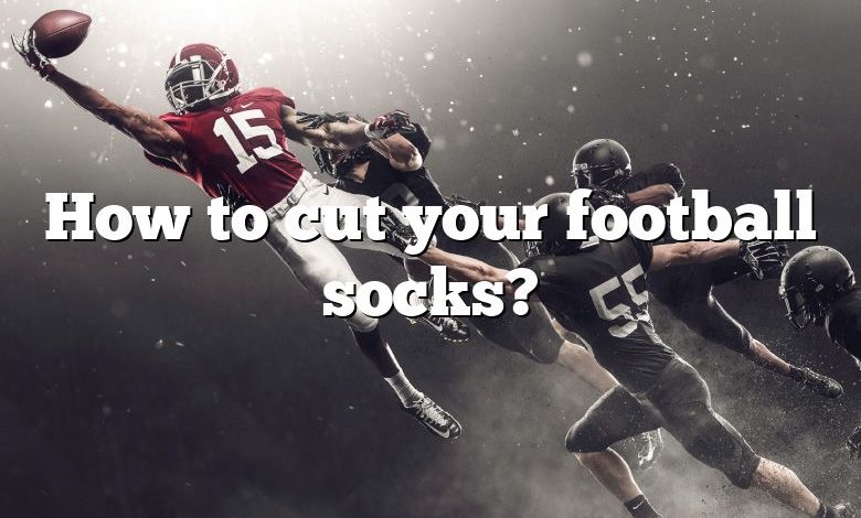 How to cut your football socks?