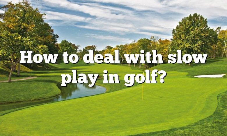 How to deal with slow play in golf?