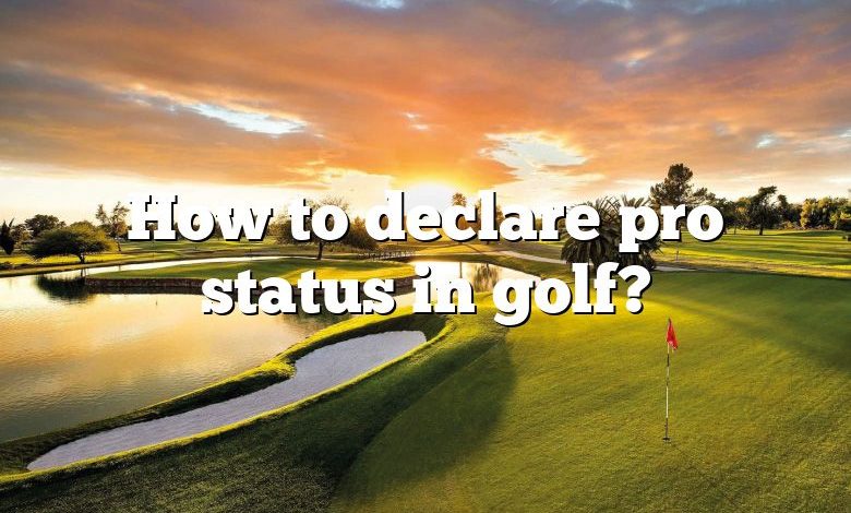 How to declare pro status in golf?