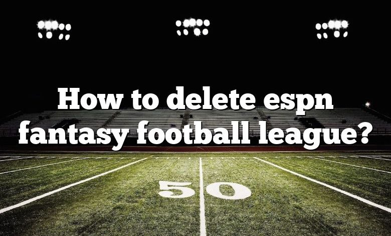 How to delete espn fantasy football league?