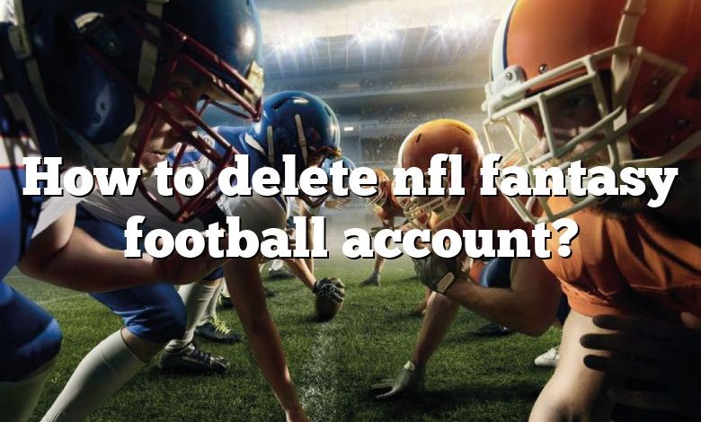 How to delete nfl fantasy football account?