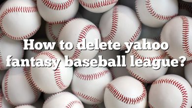 How to delete yahoo fantasy baseball league?