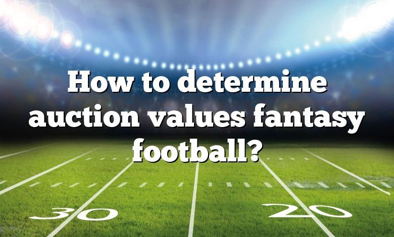 How to determine auction values fantasy football?