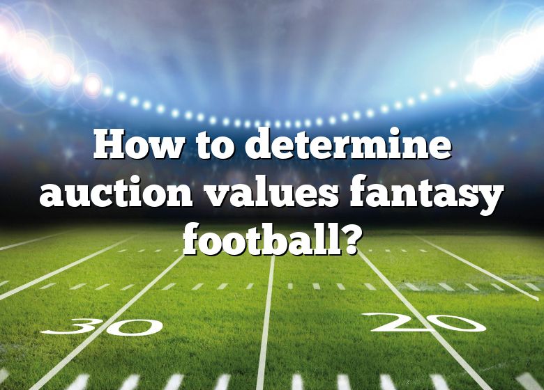 How To Determine Auction Values Fantasy Football? DNA Of SPORTS