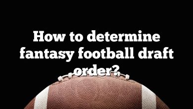 How to determine fantasy football draft order?