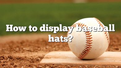 How to display baseball hats?