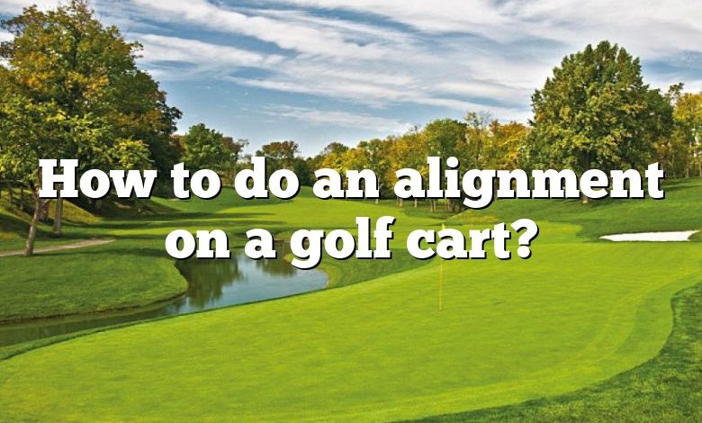 How to do an alignment on a golf cart?