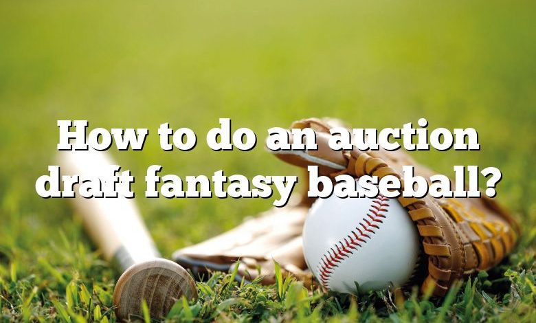 How to do an auction draft fantasy baseball?
