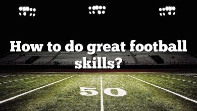 How to do great football skills?