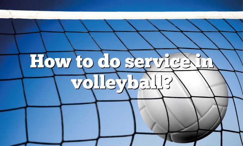 How to do service in volleyball?