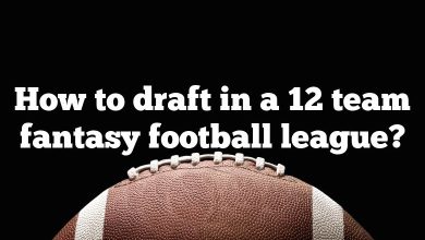 How to draft in a 12 team fantasy football league?