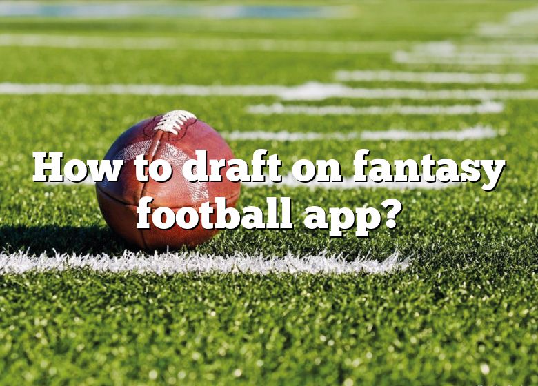 How To Draft On Fantasy Football App? DNA Of SPORTS