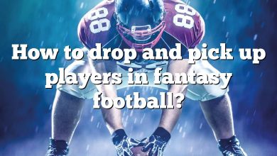 How to drop and pick up players in fantasy football?