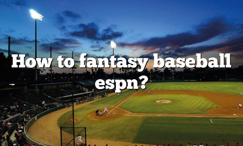 How to fantasy baseball espn?