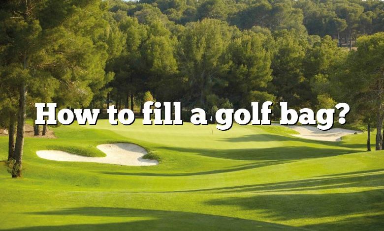 How to fill a golf bag?