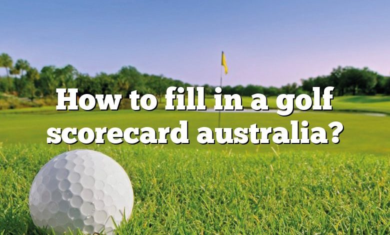 How to fill in a golf scorecard australia?