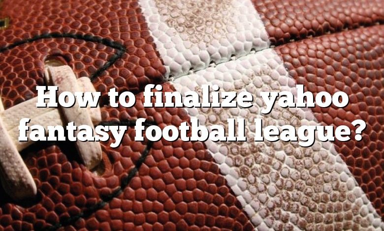 How to finalize yahoo fantasy football league?