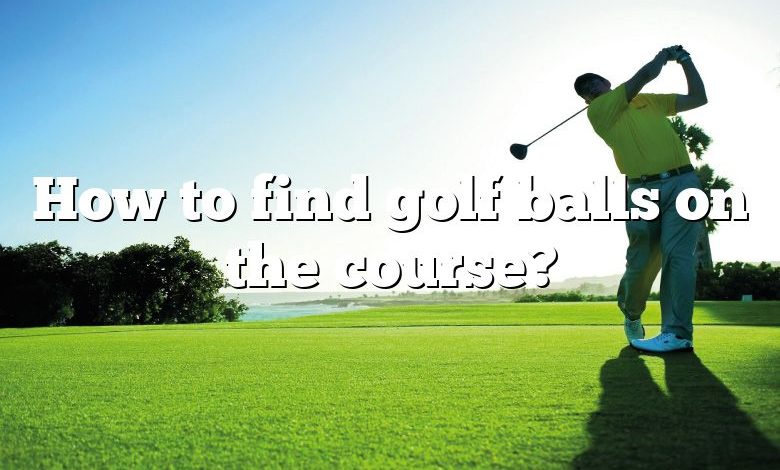 How to find golf balls on the course?