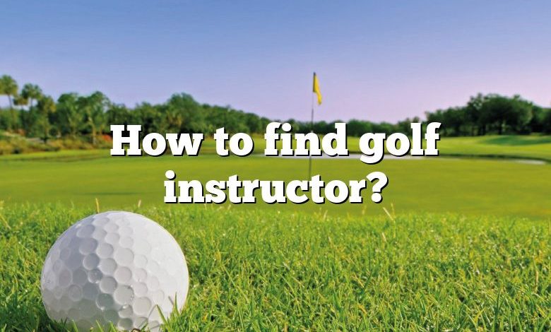 How to find golf instructor?