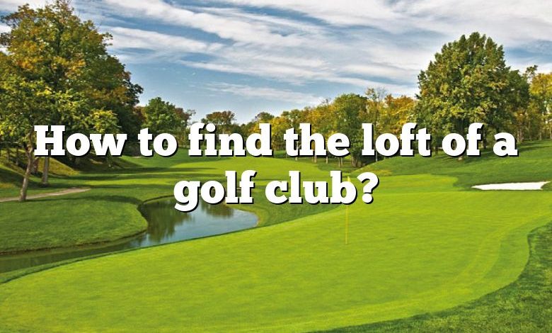 How to find the loft of a golf club?