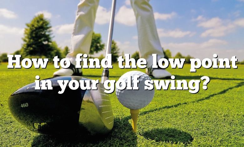 How to find the low point in your golf swing?
