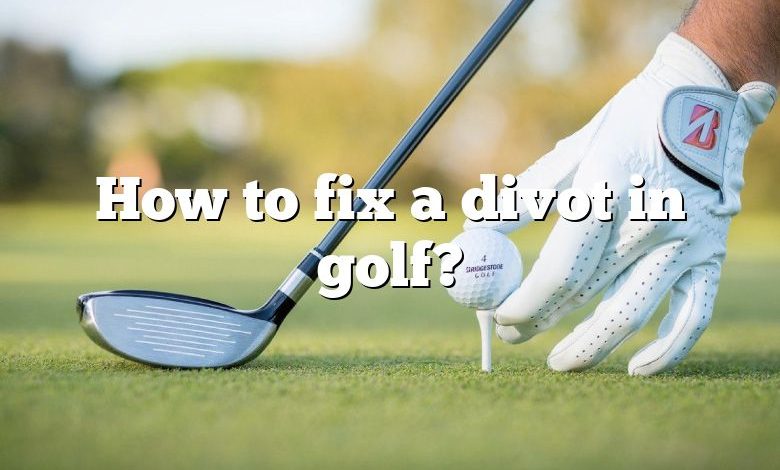 How to fix a divot in golf?