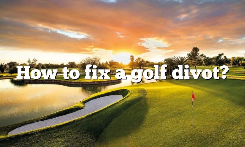 How to fix a golf divot?