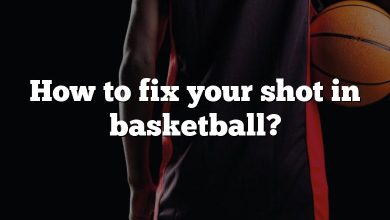 How to fix your shot in basketball?