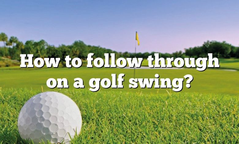 How to follow through on a golf swing?