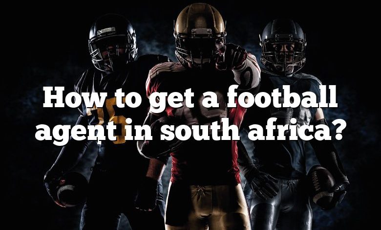 How to get a football agent in south africa?