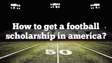 How to get a football scholarship in america?