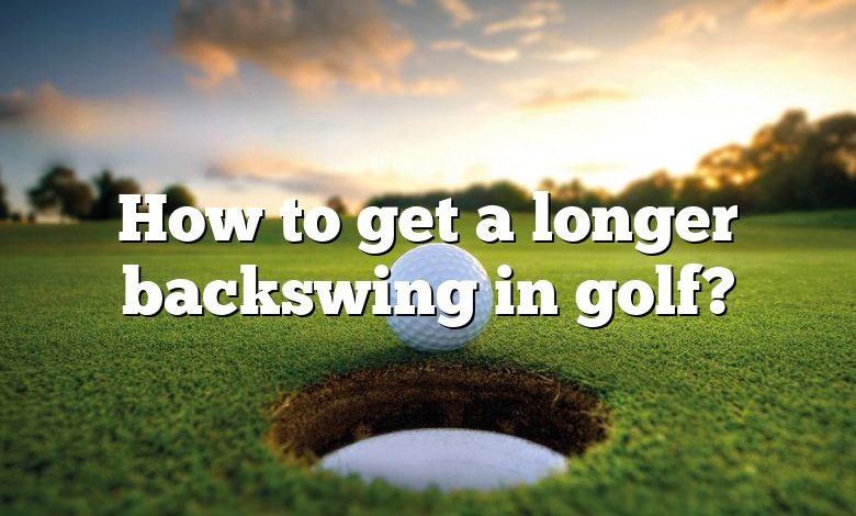 How to get a longer backswing in golf?