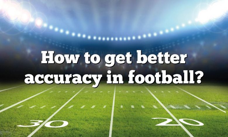 How to get better accuracy in football?