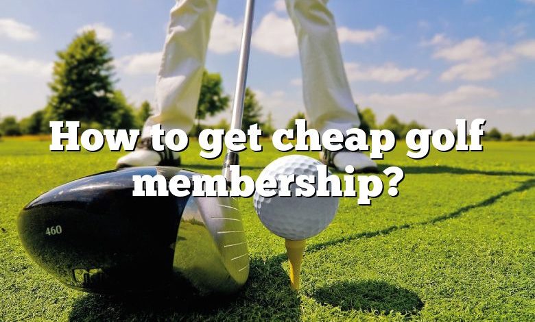 How to get cheap golf membership?