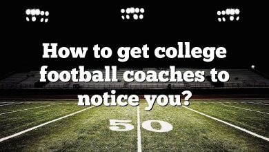 How to get college football coaches to notice you?