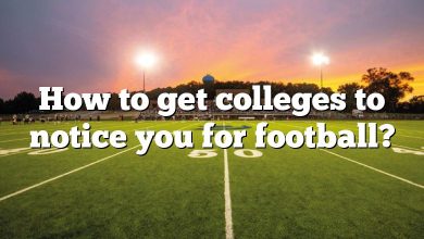 How to get colleges to notice you for football?