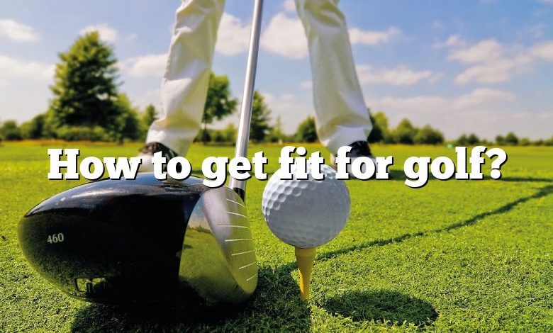 How to get fit for golf?