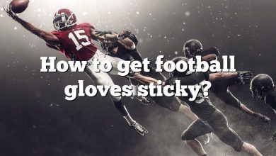 How to get football gloves sticky?