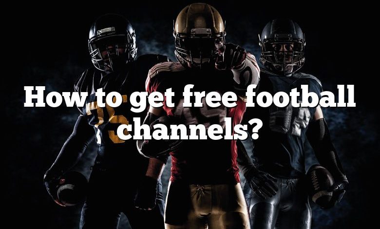 How to get free football channels?