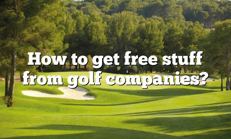 How to get free stuff from golf companies?