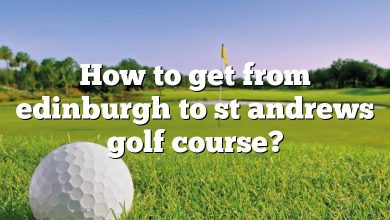 How to get from edinburgh to st andrews golf course?