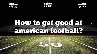 How to get good at american football?