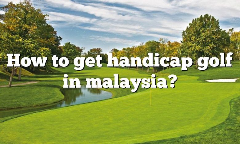 How to get handicap golf in malaysia?