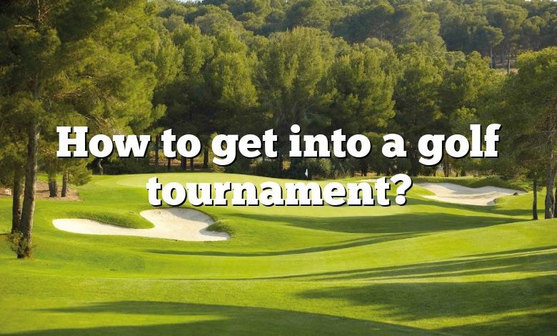 How to get into a golf tournament?
