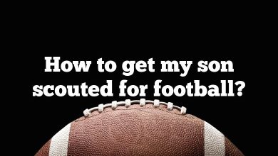 How to get my son scouted for football?