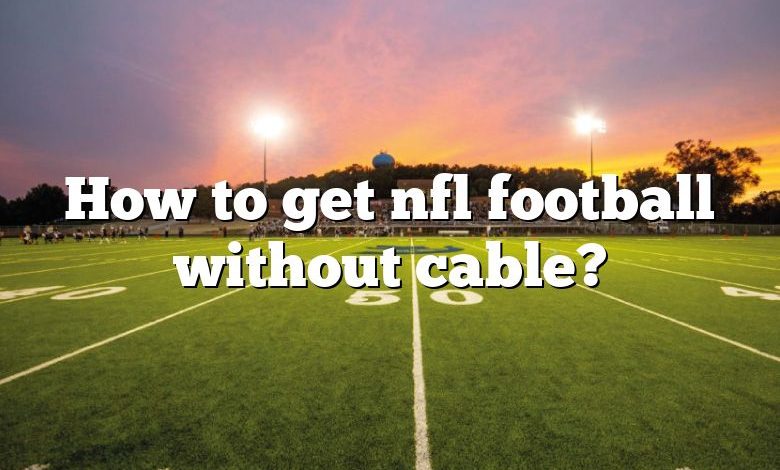 How to get nfl football without cable?